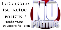 Heidentum ist keine Politik! Germanisches Heidentum ist unsere Religion!